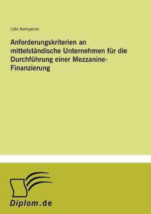 Anforderungskriterien an Mittelstandische Unternehmen Fur Die Durchfuhrung Einer Mezzanine-Finanzierung: A New Market Opportunity for Eappeals LLC de Udo Kempener