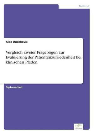 Vergleich Zweier Fragebogen Zur Evaluierung Der Patientenzufriedenheit Bei Klinischen Pfaden: A New Market Opportunity for Eappeals LLC de Aida Dudakovic