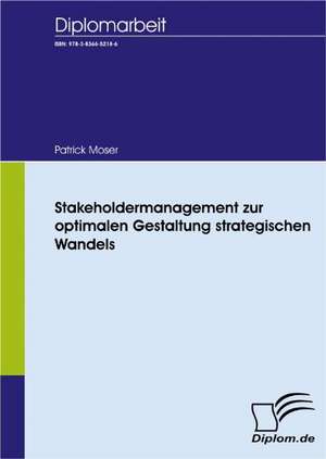 Stakeholdermanagement Zur Optimalen Gestaltung Strategischen Wandels: A Clash of Principles? de Patrick Moser