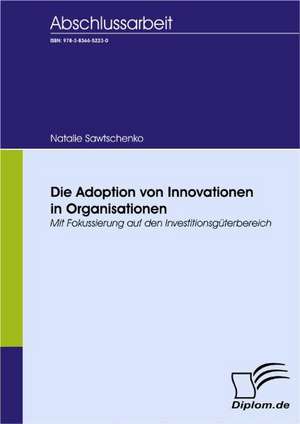 Die Adoption Von Innovationen in Organisationen: A Clash of Principles? de Natalie Sawtschenko