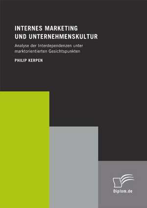 Internes Marketing Und Unternehmenskultur: A Clash of Principles? de Philip Kerpen