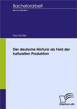 Der Deutsche H Rfunk ALS Feld Der Kulturellen Produktion: A Clash of Principles? de Friso Richter