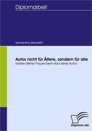 Autos Nicht Fur Ltere, Sondern Fur Alle: Spiegelbild Und Antagonist Seiner Zeit de Samantha Brinkwirth