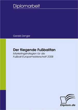 Der Fliegende Fu Ballfan: Spiegelbild Und Antagonist Seiner Zeit de Gerald Zenger