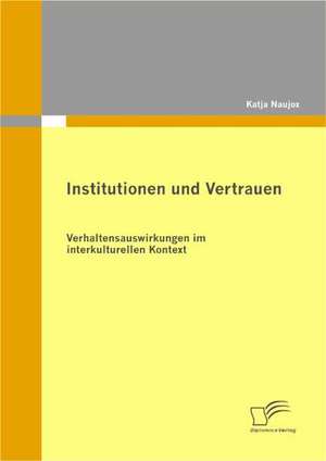 Institutionen Und Vertrauen: Spiegelbild Und Antagonist Seiner Zeit de Katja Naujox