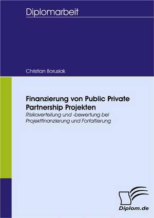 Finanzierung Von Public Private Partnership Projekten: Spiegelbild Und Antagonist Seiner Zeit de Christian Borusiak