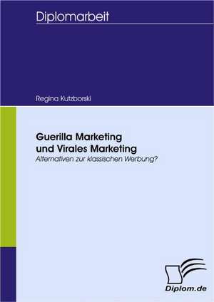 Guerilla Marketing Und Virales Marketing: User-Generated Content in Online Communities de Regina Kutzborski