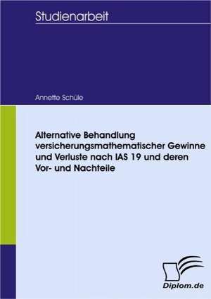 Alternative Behandlung Versicherungsmathematischer Gewinne Und Verluste Nach IAS 19 Und Deren VOR- Und Nachteile: Wie Man in Mesopotamien Karriere Machte de Annette Schüle