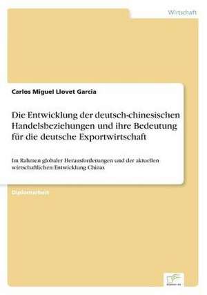 Die Entwicklung Der Deutsch-Chinesischen Handelsbeziehungen Und Ihre Bedeutung Fur Die Deutsche Exportwirtschaft: Wie Man in Mesopotamien Karriere Machte de Carlos Miguel Llovet Garcia