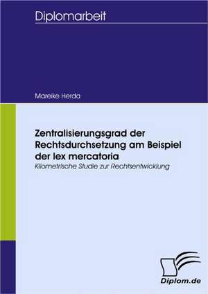 Zentralisierungsgrad Der Rechtsdurchsetzung Am Beispiel Der Lex Mercatoria: Wie Man in Mesopotamien Karriere Machte de Mareike Herda