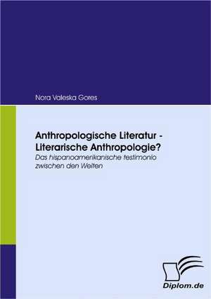 Anthropologische Literatur - Literarische Anthropologie? de Nora Valeska Gores