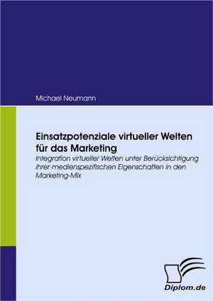 Einsatzpotenziale Virtueller Welten Fur Das Marketing: Effective Knowledge Management by Using Web Based Collaboration Technology de Michael Neumann