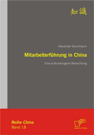 Mitarbeiterf Hrung in China: Effective Knowledge Management by Using Web Based Collaboration Technology de Alexander Gruchmann