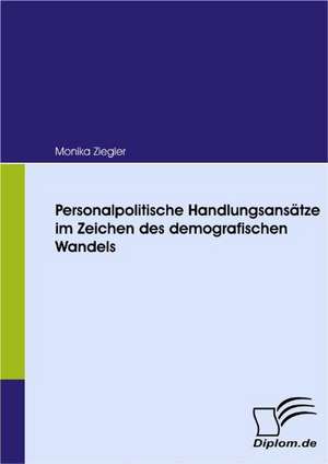 Personalpolitische Handlungsans Tze Im Zeichen Des Demografischen Wandels: Effective Knowledge Management by Using Web Based Collaboration Technology de Monika Ziegler