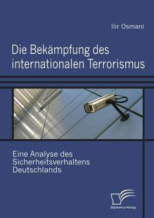 Die Bek Mpfung Des Internationalen Terrorismus: Mirror and Antagonist of His Time de Ilir Osmani