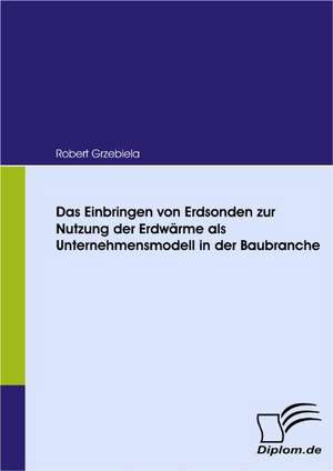 Das Einbringen Von Erdsonden Zur Nutzung Der Erdw Rme ALS Unternehmensmodell in Der Baubranche: Die Bilanzierung Zur Ver U Erung Gehaltener Verm Genswerte Und Aufgegebener Gesch Ftsbereiche de Robert Grzebiela