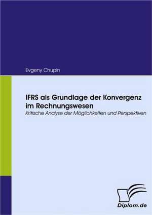 Ifrs ALS Grundlage Der Konvergenz Im Rechnungswesen: Eine Herausforderung Fur Die Wirtschaft de Evgeny Chupin