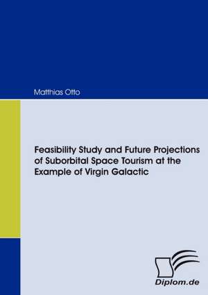 Feasibility Study and Future Projections of Suborbital Space Tourism at the Example of Virgin Galactic de Matthias Otto