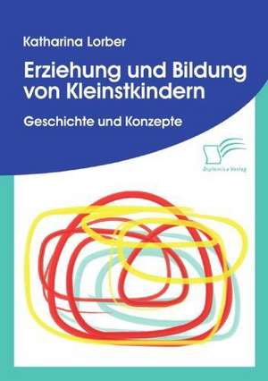 Erziehung Und Bildung Von Kleinstkindern: Vertikale Versus Horizontale Integration de Katharina Lorber