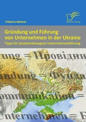 Gr Ndung Und F Hrung Von Unternehmen in Der Ukraine: Chinas Un-Politik Seit Der Zeitenwende 1989 de Viktoria Kettner