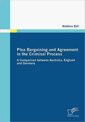 Plea Bargaining and Agreement in the Criminal Process de Matthias Boll