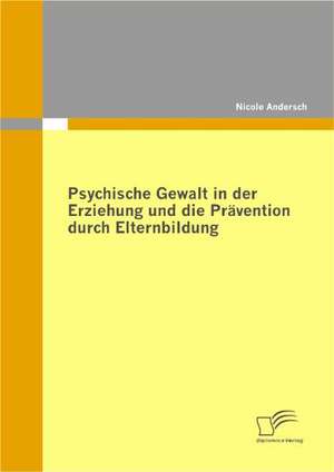 Psychische Gewalt in Der Erziehung Und Die PR Vention Durch Elternbildung: Politische Konomie - Die Uns Alle Angeht" de Nicole Andersch