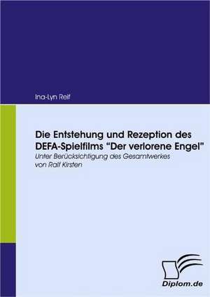 Die Entstehung Und Rezeption Des Defa-Spielfilms "Der Verlorene Engel": Politische Konomie - Die Uns Alle Angeht" de Ina-Lyn Reif