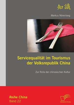 Servicequalit T Im Tourismus Der Volksrepublik China: Chancen Und Herausforderungen Des Online Tourismus Im Web 2.0 de Markus Nörenberg