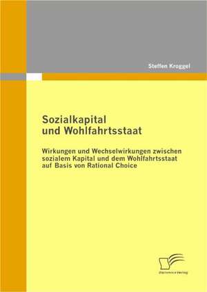 Sozialkapital Und Wohlfahrtsstaat: Zum Wandel Eines Ressentiments Im Ffentlichen Diskurs de Steffen Kroggel