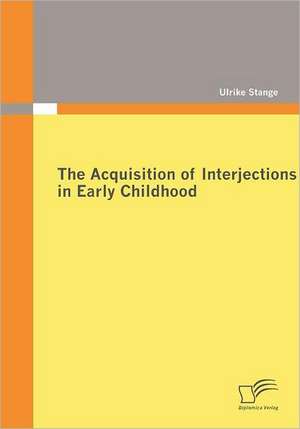 The Acquisition of Interjections in Early Childhood de Ulrike Stange