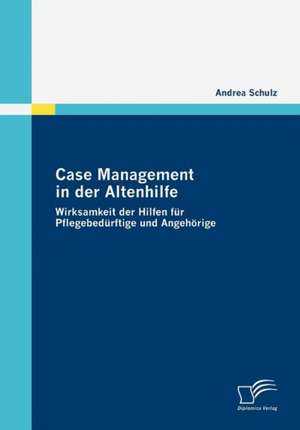 Case Management in Der Altenhilfe: Der Familienalltag Nach Der Krankenhausentlassung de Andrea Schulz