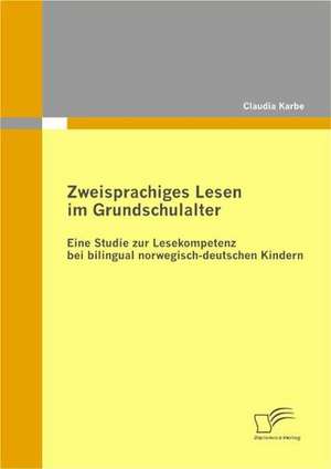 Zweisprachiges Lesen Im Grundschulalter: Definitorische Abgrenzung, Instrumente Und Betriebswirtschaftliche Erfolgswirkungen de Claudia Karbe