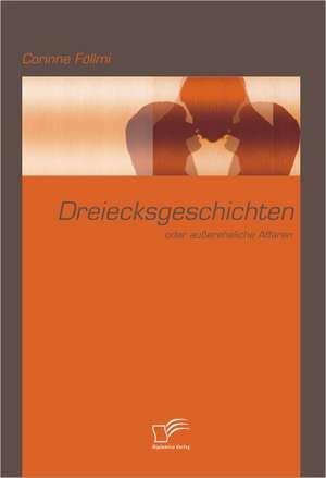 Dreiecksgeschichten Oder Aussereheliche Affaren: Einflussfaktoren, Erfolgswirkungen Und Einbezug in Produktpolitische Entscheidungen de Corinne Föllmi