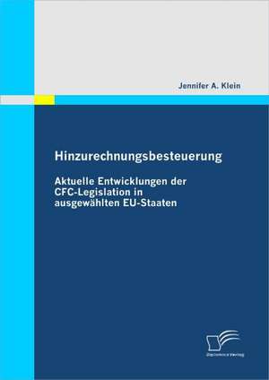 Hinzurechnungsbesteuerung: Aktuelle Entwicklungen Der Cfc-Legislation in Ausgew Hlten Eu-Staaten de Jennifer A. Klein