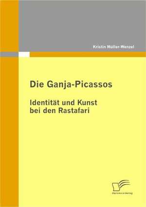 Die Ganja-Picassos: Identit T Und Kunst Bei Den Rastafari de Kristin Müller-Wenzel