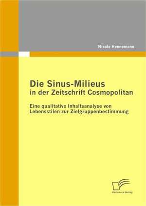 Die Sinus-Milieus in Der Zeitschrift Cosmopolitan: Transparenz Im Konsumentenverhalten Und Einsatzmoglichkeiten in Der Markenfuhrung de Nicole Hennemann