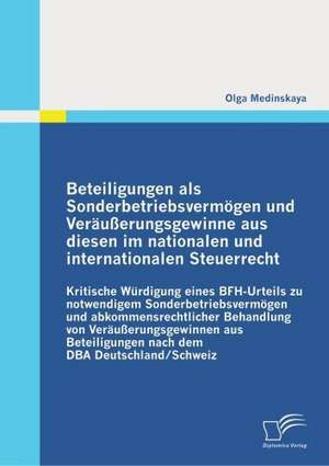 Beteiligungen ALS Sonderbetriebsverm Gen Und Ver U Erungsgewinne Aus Diesen Im Nationalen Und Internationalen Steuerrecht: Potenziale, Herausforderungen Und Wege Einer Nachhaltigen Nutzung de Olga Medinskaya