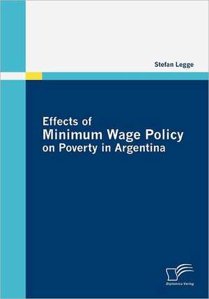 Effects of Minimum Wage Policy on Poverty in Argentina de Stefan Legge