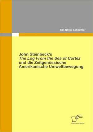 John Steinbeck's the Log from the Sea of Cortez Und Die Zeitgen Ssische Amerikanische Umweltbewegung: Pers Nlichkeitsbildung Durch Angewandtes Gestalten Mit Jungen Erwachsenen de Tim Oliver Schnettler