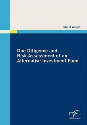 Due Diligence and Risk Assessment of an Alternative Investment Fund de Ingrid Vancas