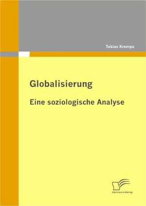 Globalisierung: Eine Soziologische Analyse de Tobias Krempa