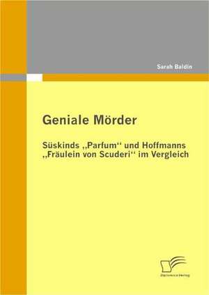 Geniale M Rder: S Skinds Parfum" Und Hoffmanns Fr Ulein Von Scuderi" Im Vergleich de Sarah Baldin