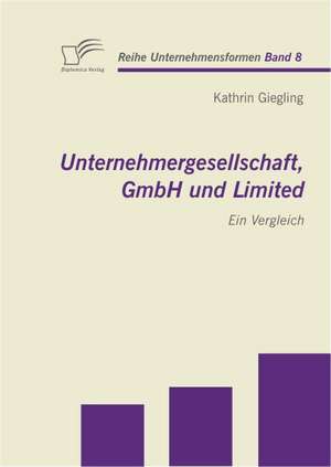 Unternehmergesellschaft, Gmbh Und Limited: Ein Vergleich de Kathrin Giegling