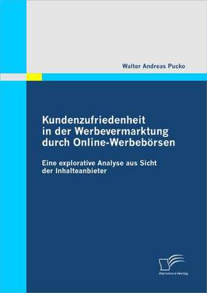 Kundenzufriedenheit in Der Werbevermarktung Durch Online-Werbeb Rsen: Kritische Betrachtung Der Bewertung Und Umgliederung Von Finanzinstrumenten de Walter Andreas Pucko