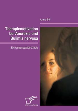 Therapiemotivation Bei Anorexia Und Bulimia Nervosa: Marketingstrategien Zur Erhaltung Und Neugewinnung Von Kunden Der Zielgruppe Best Ager de Anna Bill