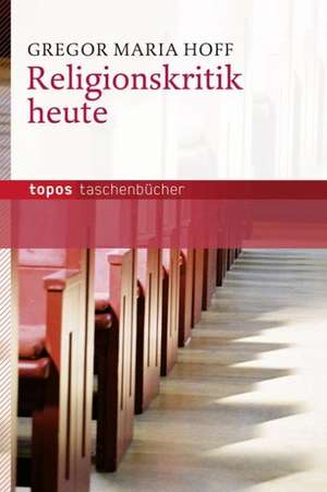 Religionskritik heute de Gregor Maria Hoff