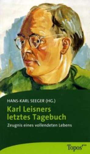 Karl Leisners letztes Tagebuch de Hans-Karl Seeger