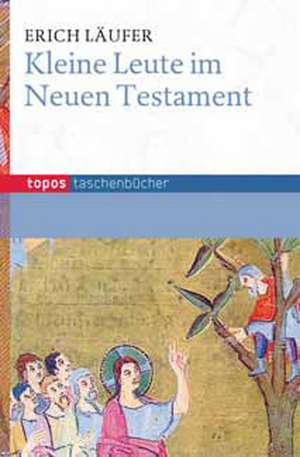 Kleine Leute im Neuen Testament de Erich Läufer