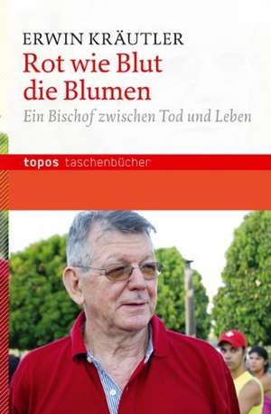 Rot wie Blut die Blumen de Erwin Kräutler