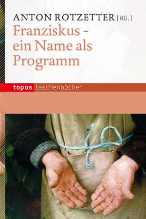 Franziskus - ein Name als Programm de Anton Rotzetter